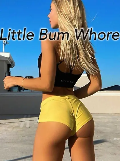 Little bum whore