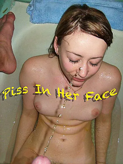 Piss in her face