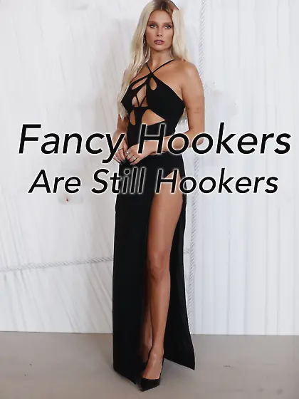 Fancy hookers are still just hookers