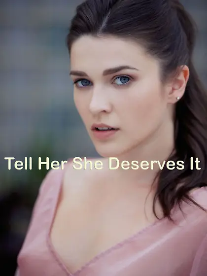 Tell her she deserves it